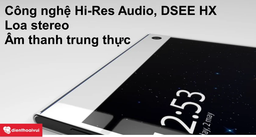 Điện thoại Sony Xperia Z4 &ndash; C&ocirc;ng nghệ &acirc;m thanh Hi-Res Audio
