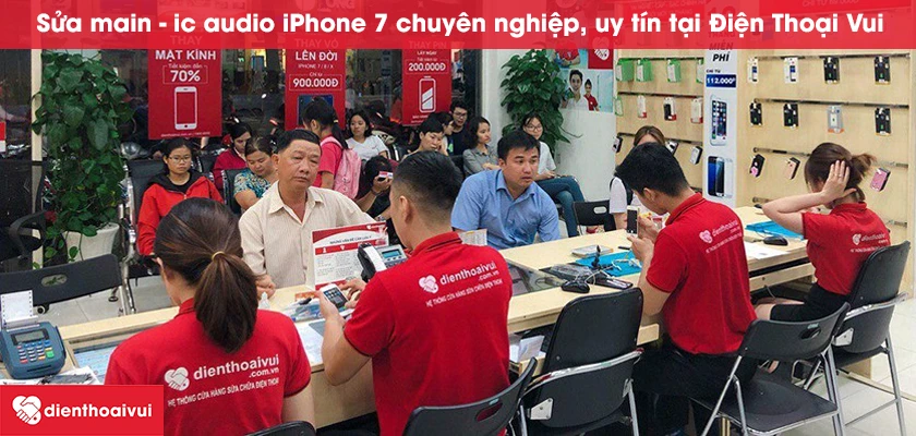 Sửa main - ic audio iPhone 7 chuy&ecirc;n nghiệp, uy t&iacute;n tại Điện Thoại Vui