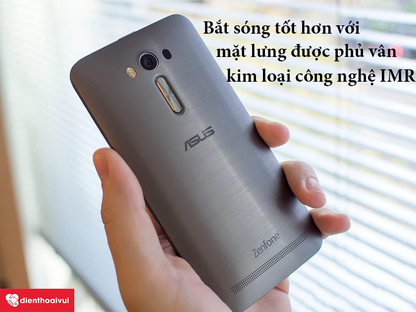 Asus Zenfone 2 Laser 6.0 &ndash; Bắt s&oacute;ng tốt hơn với mặt lưng được phủ v&acirc;n kim loại c&ocirc;ng nghệ IMR