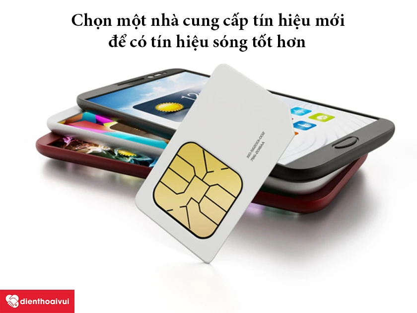Chọn một nh&agrave; cung cấp t&iacute;n hiệu tốt hơn hoặc thay sim mới