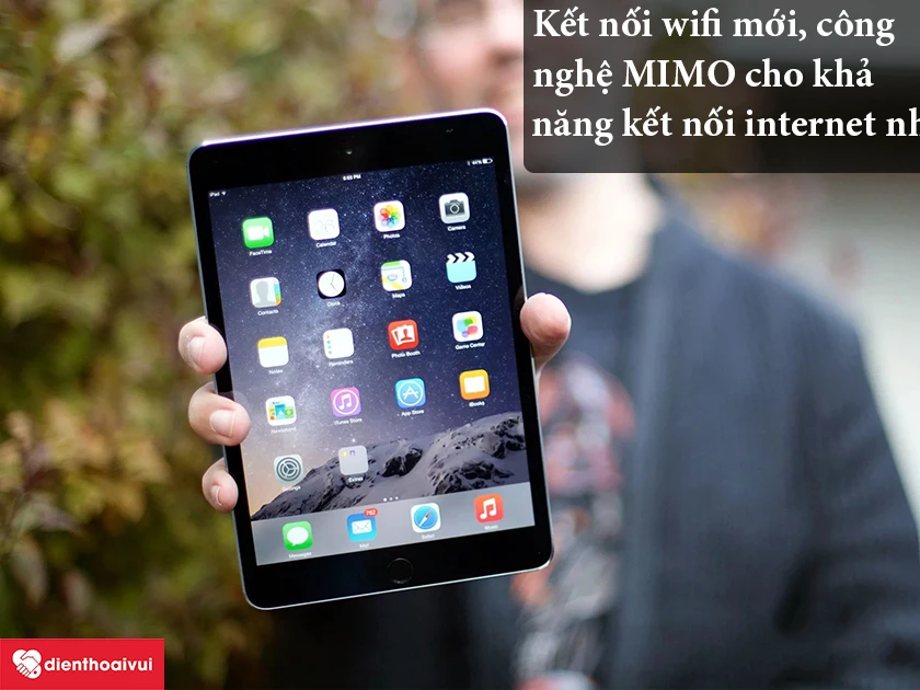 iPad Mini 3 &ndash; Kết nối wifi mới, c&ocirc;ng nghệ MIMO cho khả năng kết nối internet nhanh gấp đ&ocirc;i