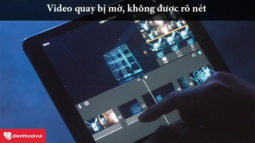 Điều g&igrave; khiến cho camera sau iPad Pro 12.9 bị lỗi v&agrave; c&aacute;ch sửa chữa - Video mờ, kh&ocirc;ng r&otilde; n&eacute;t