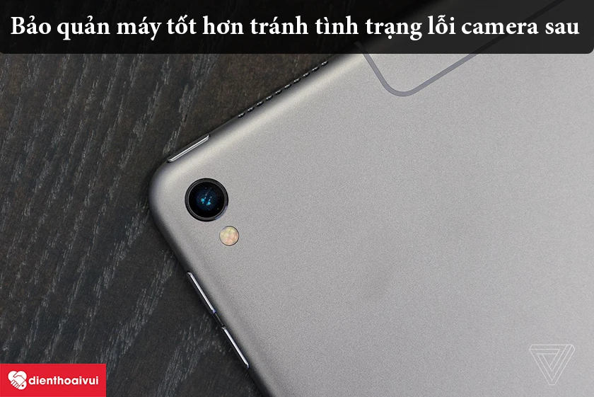 Những lưu &yacute; đảm bảo thay camera sau m&aacute;y t&iacute;nh bảng iPad Pro 12.9 thuận lợi - Bảo quản kỹ