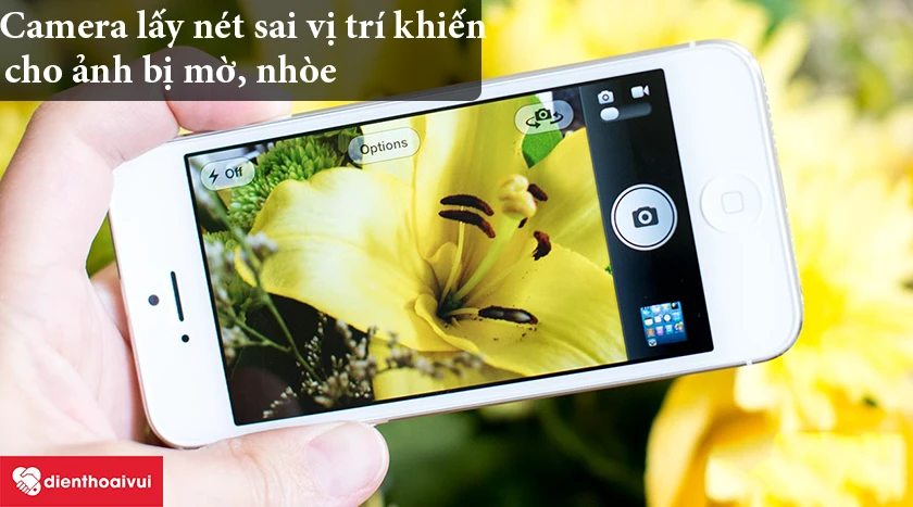 Camera sau điện thoại iPhone 5C nếu bị nhòe, mờ là do đâu?