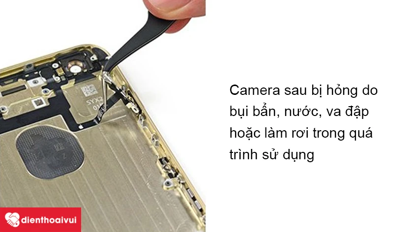 Nguy&ecirc;n nh&acirc;n khiến camera sau iPhone 6S bị hỏng