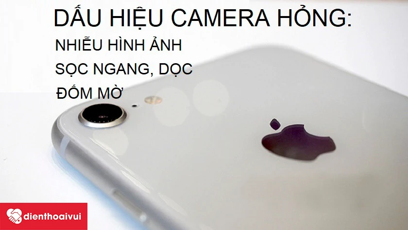 Dấu hiệu camera sau iPhone 8 bị hỏng cần thay mới