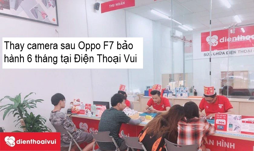 Dịch vụ thay camera sau Oppo F7 uy t&iacute;n, gi&aacute; rẻ, chuy&ecirc;n nghiệp tại Điện Thoại Vui