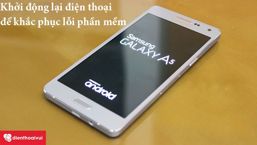 C&aacute;ch khắc phục camera sau SamSung Galaxy A5 2015 bị đen - Khởi động lại điện thoại của bạn