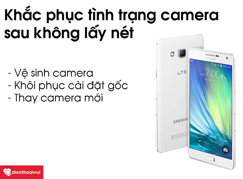 Cách khắc phục tình trạng camera sau không lấy nét được trên Samsung Galaxy A7 2015