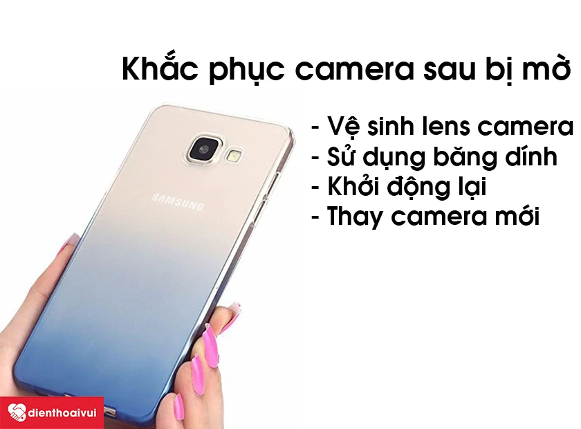 C&aacute;ch khắc phục t&igrave;nh trạng camera sau bị mờ tr&ecirc;n Samsung Galaxy A9 Pro