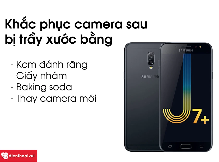 Khắc phục camera sau bị trầy xước tr&ecirc;n Samsung Galaxy J7 Plus