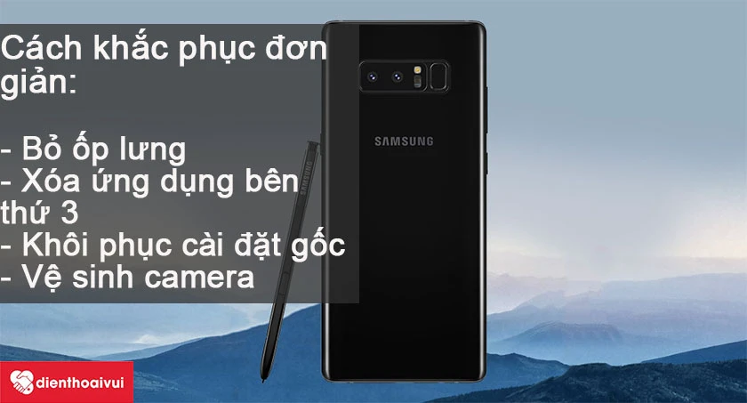 Những cách khắc phục trước khi mang đi thay thế chiếc camera sau Samsung Galaxy Note 8
