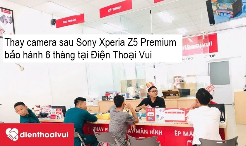 Dịch vụ thay camera sau Sony Xperia Z5 Premium chất lượng, chính hãng, uy tín tại Điện Thoại Vui
