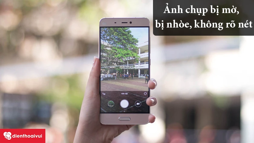Camera bị nhòe, ảnh không rõ nét