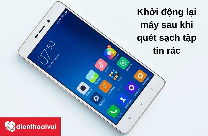 Khởi động lại máy sau khi đã gỡ bỏ và quét sạch tập tin rác ra khỏi điện thoại