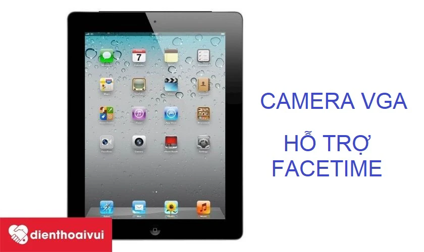 Apple iPad 2 &ndash; kế nhiệm sự th&agrave;nh c&ocirc;ng của iPad đời đầu với camera trước hỗ trợ tốt gọi FaceTime