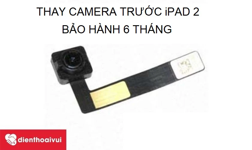 Dịch vụ thay camera trước iPad 2 ch&iacute;nh h&atilde;ng, gi&aacute; rẻ, chất lượng tại Điện Thoại Vui