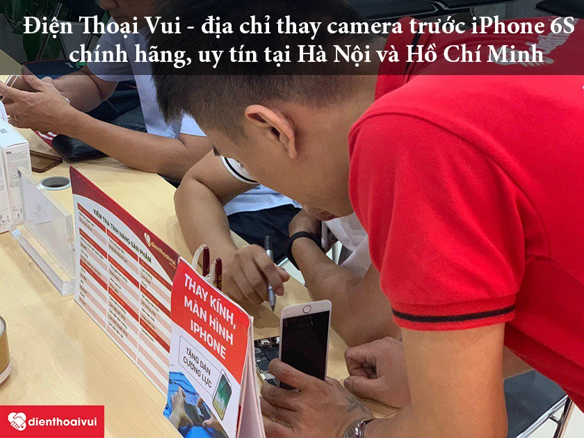 Địa chỉ thay camera trước cho iP6S ch&iacute;nh h&atilde;ng, lấy ngay tại Điện Thoại Vui