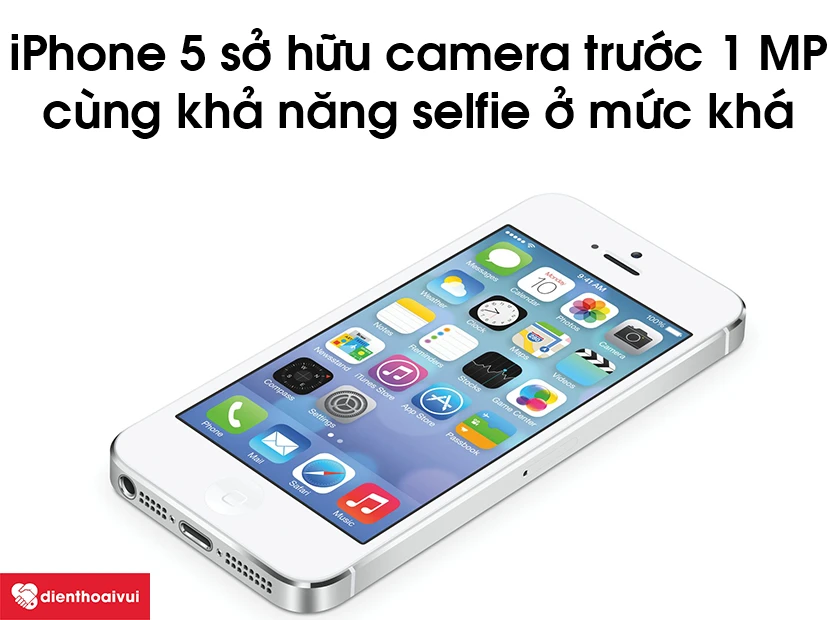 iPhone 5 sở hữu camera trước 1 MP c&ugrave;ng khả năng selfie ở mức kh&aacute;