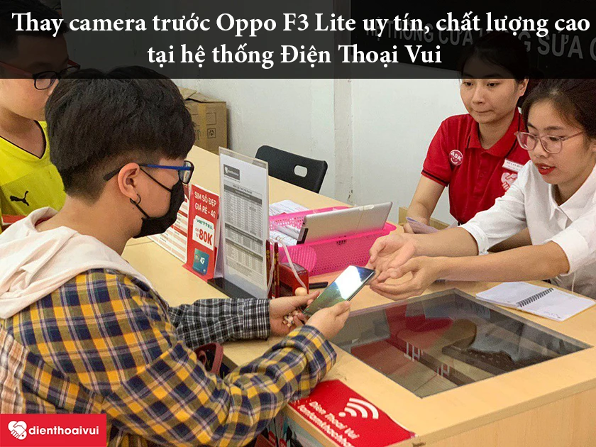 Dịch vụ thay camera trước Oppo F3 Lite uy tín, chất lượng cao tại hệ thống Điện Thoại Vui