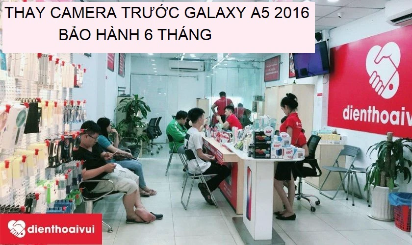 Dịch vụ thay camera trước Samsung Galaxy A5 chính hãng, chất lượng, uy tín tại Điện Thoại Vui