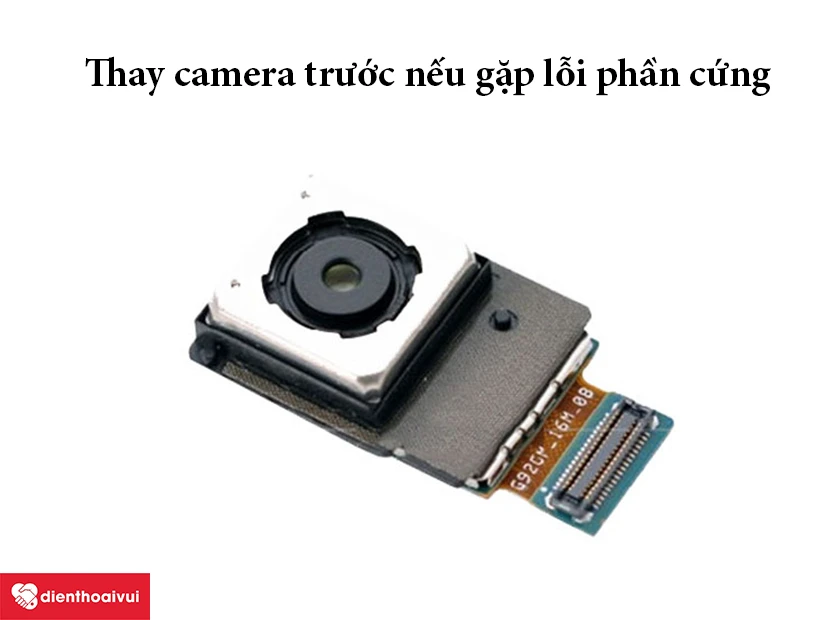 Thay camera nếu gặp lỗi phần cứng