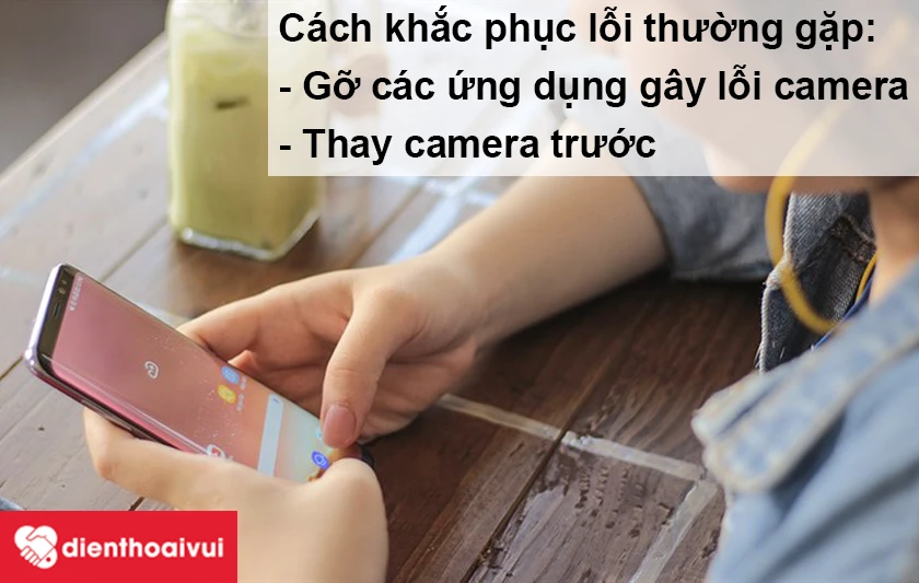 Cách khắc phục lỗi do camera Galaxy S8 bị hư