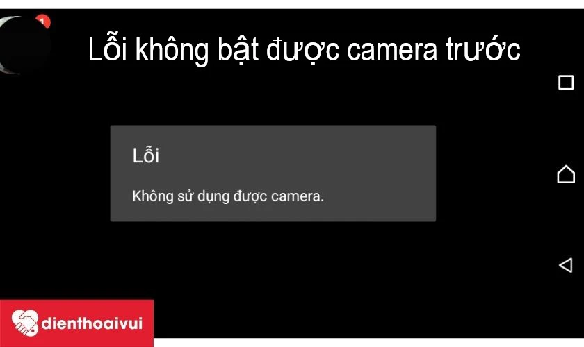 Không thể mở được camera trước hay thiết bị báo lỗi khi bạn mở ứng dụng camera