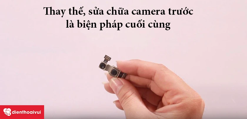 Thay thế, sửa chữa camera trước