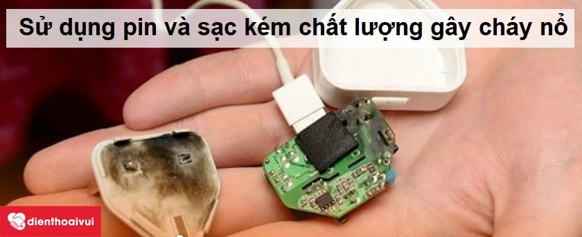 Sử dụng sạc k&eacute;m chất lượng g&acirc;y ch&aacute;y nổ