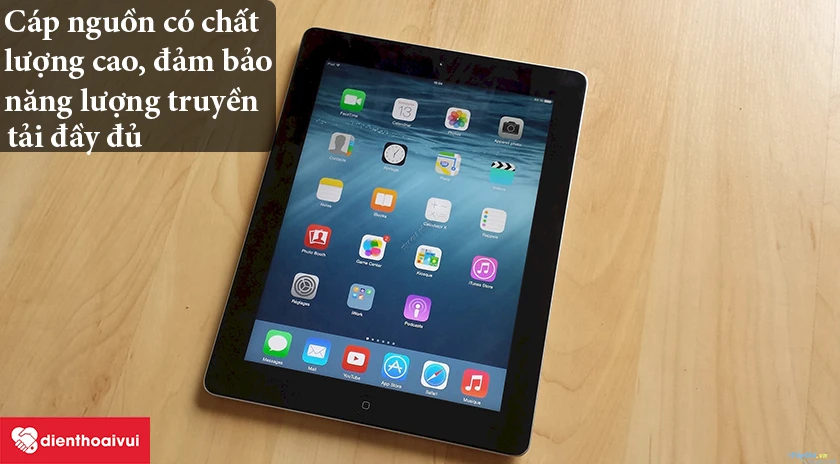iPad 3 &ndash; C&aacute;p nguồn chất lượng cao, đảm bảo năng lượng truyền tải đầy đủ
