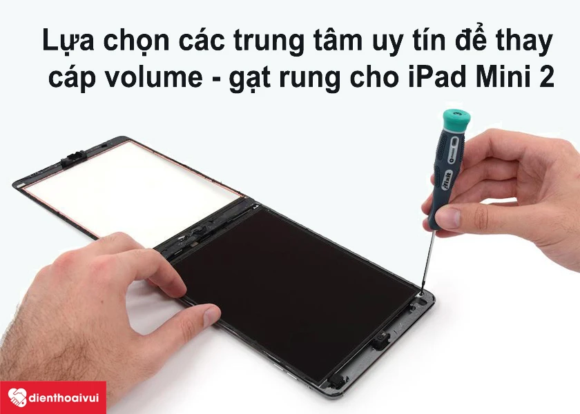 Khi đi thay c&aacute;p volume - gạt rung iPad Mini 2 cần ch&uacute; &yacute; điều g&igrave;?