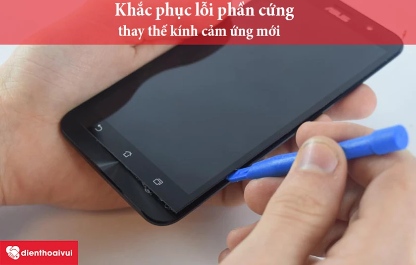 khắc phục lỗi phần cứng: thay thế kính cảm ứng mới