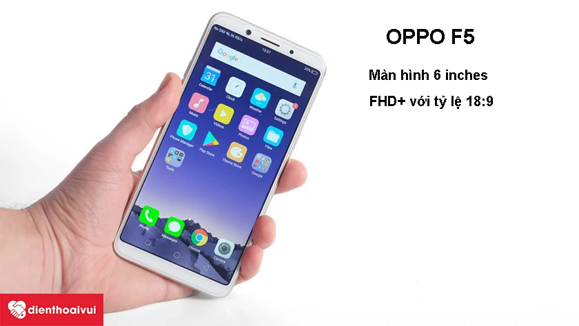 Oppo F5 &ndash; m&agrave;n h&igrave;nh 6 inches FHD+ với tỷ lệ 18:9 chất lượng hiển thị tốt