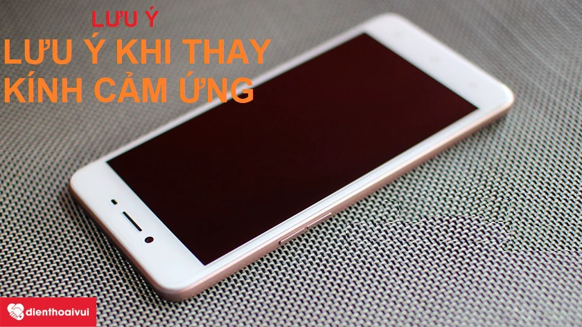 Một số lưu ý sau khi thay kính cảm ứng Oppo Neo 9