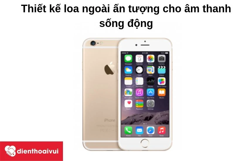 iPhone 6s Plus thiết kế loa ngo&agrave;i ấn tượng cho &acirc;m thanh sống động với khả năng chống ồn hiệu quả