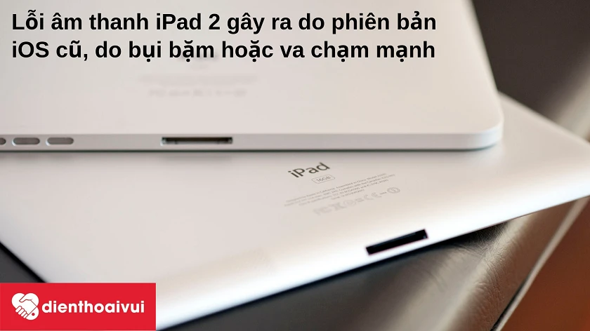 Một số lỗi tr&ecirc;n loa ngo&agrave;i iPad