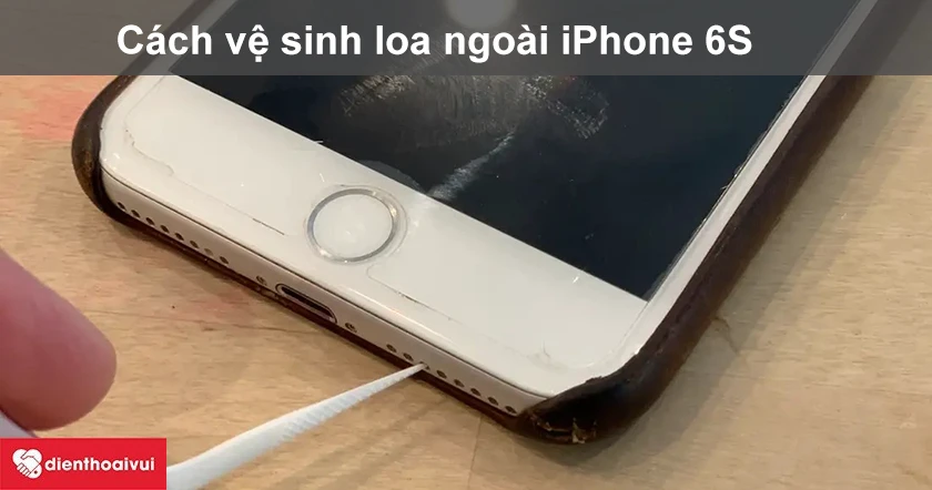 Cách giữ gìn và vệ sinh loai ngoài iPhone 6S sau khi thay.