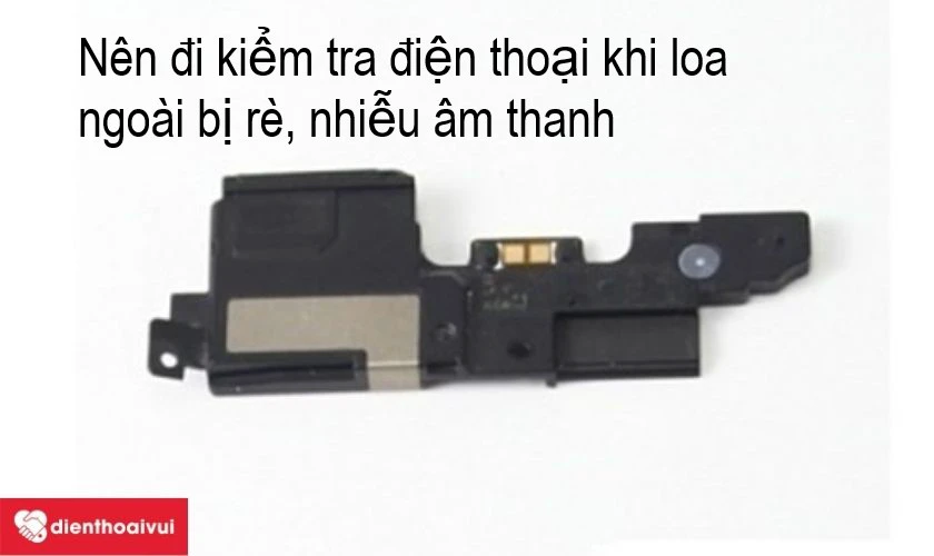 Mang điện thoại đi kiểm tra nếu loa ngoài có dáu hiệu lạ