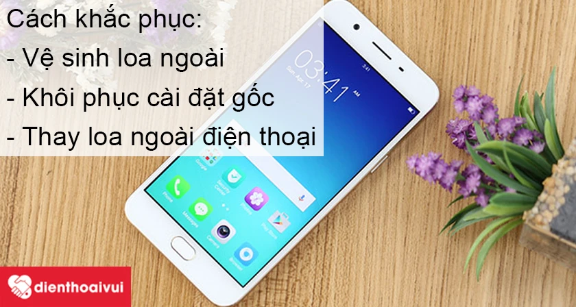 c&aacute;ch khắc phục gi&uacute;p cải thiện t&igrave;nh trạng loa ngo&agrave;i Oppo F3 Lite