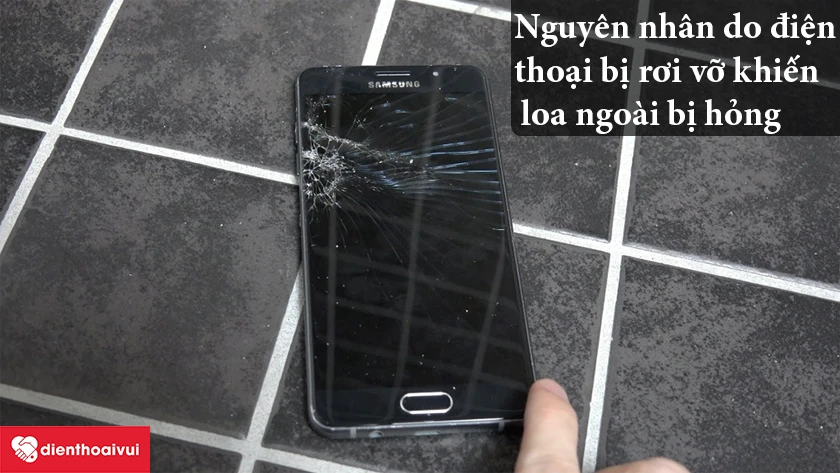Loa ngo&agrave;i hỏng do rơi vỡ - Thay loa ngo&agrave;i Samsung Galaxy A7 2015