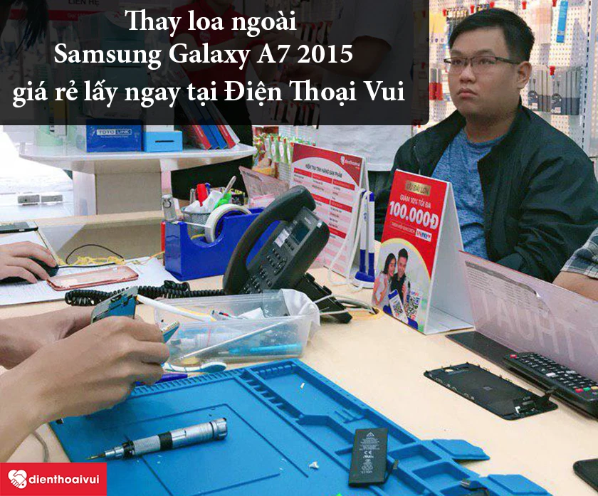 Thay loa ngo&agrave;i Samsung Galaxy A7 2015 gi&aacute; rẻ lấy ngay tại Điện Thoại Vui