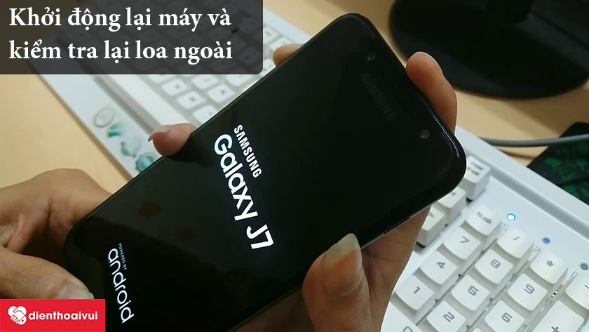 Khởi động lại điện thoại - Thay loa ngo&agrave;i Samsung Galaxy J7 2016
