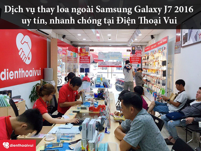 Dịch vụ thay loa ngo&agrave;i Samsung Galaxy J7 2016 uy t&iacute;n, nhanh ch&oacute;ng tại Điện Thoại Vui