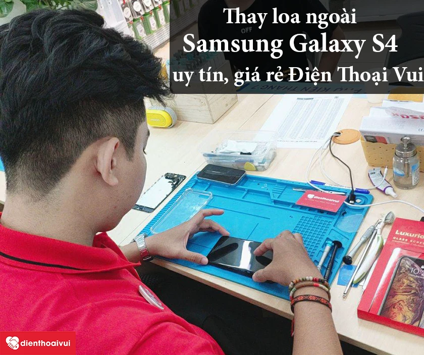 Thay loa ngo&agrave;i Samsung Galaxy S4 uy t&iacute;n, gi&aacute; rẻ tại hệ thống Điện Thoại Vui