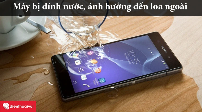 Điện thoại bị d&iacute;nh nước ảnh hưởng đến loa ngo&agrave;i