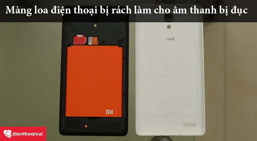 Màng loa điện thoại bị rách sẽ là cho âm thanh phát ra rất đục