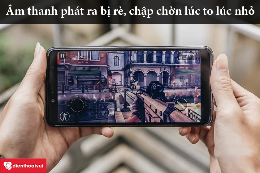 Âm thanh phát ra bị rè, chập chờn lúc to lúc nhỏ