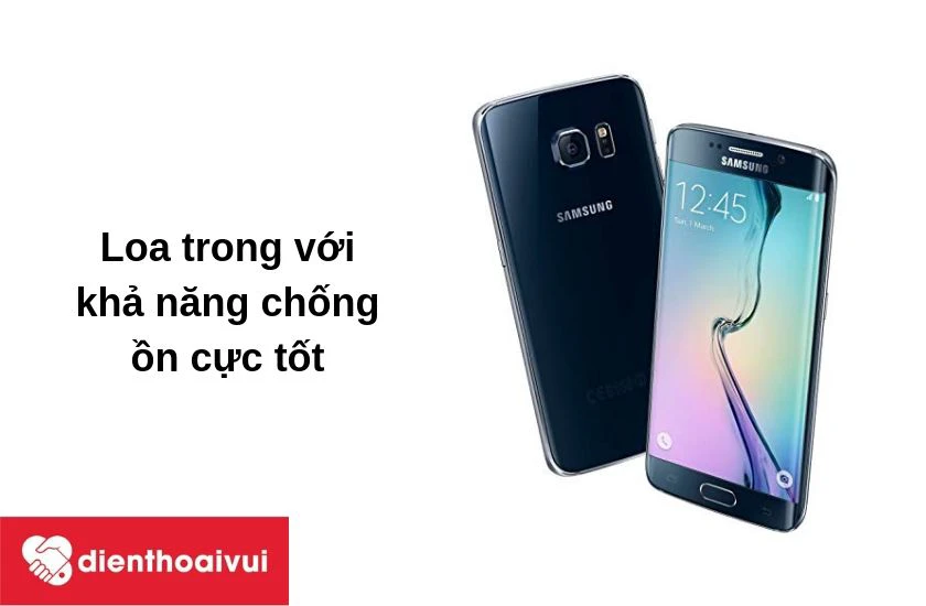 Galaxy S6 Edge với thiết kế loa trong chống ồn ấn tượng 