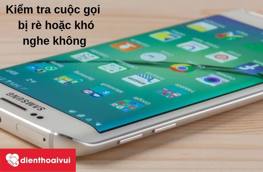 kiểm tra xem cuộc gọi nghe có bị rè không, nghe có nhỏ hoặc khó nghe không